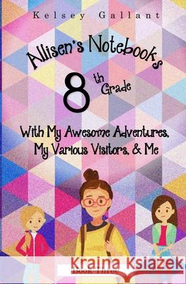 8th Grade with My Awesome Adventures, My Various Visitors, & Me: Library Edition Kelsey Gallant 9798472413596 Independently Published - książka