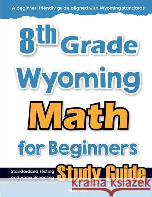 8th Grade Wyoming Math for Beginners: Standardized Testing and Home Schooling Study Guide Hamid Eslamian 9781636203201 Mathfa - książka