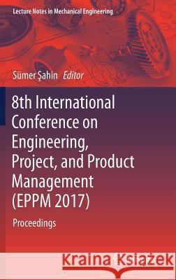 8th International Conference on Engineering, Project, and Product Management (Eppm 2017): Proceedings Şahin, Sümer 9783319741222 Springer - książka