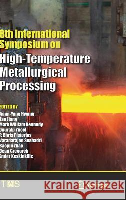 8th International Symposium on High-Temperature Metallurgical Processing Jiann-Yang Hwang Tao Jiang Mark William Kennedy 9783319513393 Springer - książka