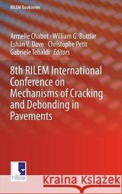 8th Rilem International Conference on Mechanisms of Cracking and Debonding in Pavements Chabot, Armelle 9789402408669 Springer - książka