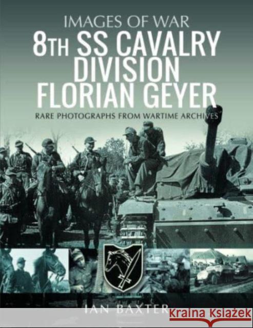 8th SS Cavalry Division Florian Geyer: Rare Photographs from Wartime Archives Ian Baxter 9781399062817 Pen & Sword Books Ltd - książka