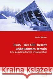 8x45 - Der ORF betritt unbekanntes Terrain : Eine popularkulturelle Erfolgsanalyse Wirthner, Marlies 9783639144031 VDM Verlag Dr. Müller - książka