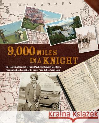 9000 Miles in a Knight: The 1930 Travel Journal of Pearl Maybelle Hugunin Machenry Transcribed and Compiled by Nancy Pearl Cullen Trask Lang Pearl Hugunin Machenry Nancy Pearl Lang Magdalena Bassett 9781494257651 Lawnchair Books - książka