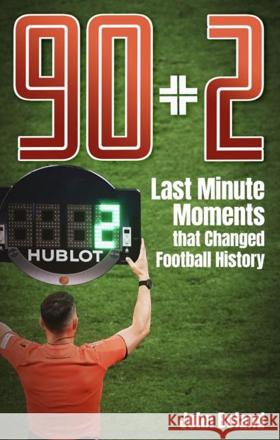 90+2: Last Minute Moments that Changed Football History John Boland 9781801506724 Pitch Publishing Ltd - książka