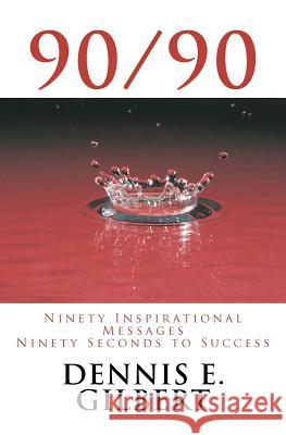 90/90: Ninety Inspirational Messages, Ninety Seconds to Success Dennis E. Gilbert 9781477514306 Createspace - książka