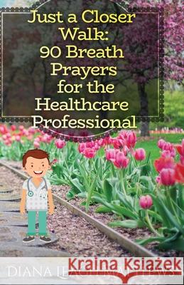 90 Breath Prayers for Healthcare Professionals Diana Leagh Matthews 9781736972717 Eleanor Lee Russ - książka