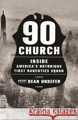 90 Church: Inside America's Notorious First Narcotics Squad Dean Unkefer 9781250072696 Picador USA - książka