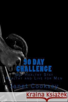 90 Day Challenge: Get Healthy Stay Healthy and Live for Men Janet Cooksey 9781726043854 Createspace Independent Publishing Platform - książka