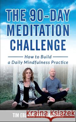 90 Day Meditation Challenge: How To Build A Daily Mindfulness Practice Kyla Dagenais Tim Ebl 9781999175009 Tim Ebl - książka