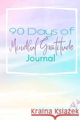 90 Day Mindful Gratitude Journal Lea Thompson 9781006333248 Blurb - książka