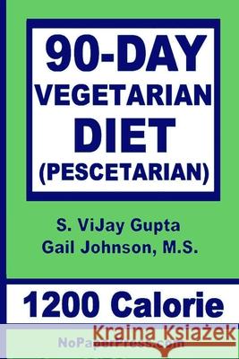 90-Day Vegetarian Diet - 1200 Calorie: Pescetarian Gail Johnson S. Vijay Gupta 9781081857431 Independently Published - książka