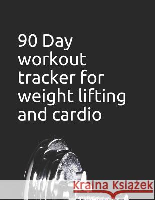 90 Day Workout Tracker for Weight Lifting and Cardio Jc Publication 9781077665149 Independently Published - książka