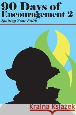 90 Days of Encouragement V2: Igniting Your Faith Craig W. Duck Wayne Detzler Keith Helms 9780692844922 Fellowship of Christian Firefighters - książka