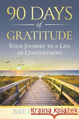 90 Days of Gratitude: Your Journey to a Life of Contentment Brett Janzen 9781977234926 Outskirts Press - książka