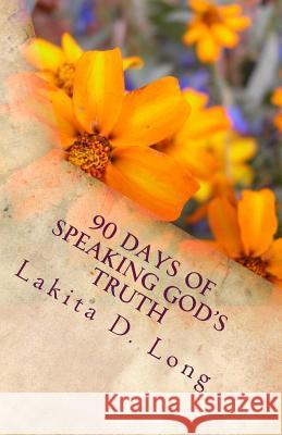 90 Days of Speaking God's Truth: The Mental Game Changer Lakita D. Long 9781493522804 Createspace Independent Publishing Platform - książka