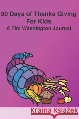 90 Days of Thanks Giving for Kids Tim Washington 9781731523969 Independently Published - książka