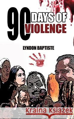 90 Days of Violence Lyndon Baptiste 9781440122224 iUniverse.com - książka