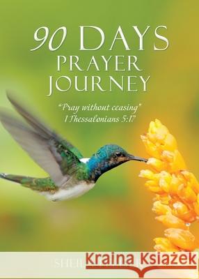 90 Days Prayer Journey: Pray without ceasing 1 Thessalonians 5:17 Sheila Felder 9781662844751 Xulon Press - książka