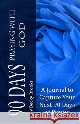 90 Days Praying With God Brooks, Becky 9780615744063 Cross Point Publishing - książka