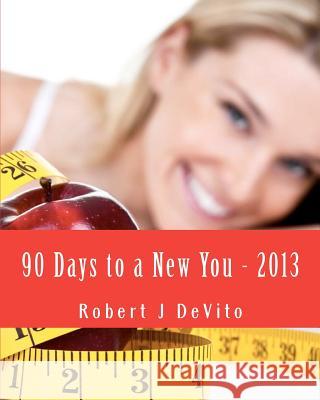90 Days to a New You: 2013 Edition Robert J. DeVito 9781481949330 Createspace - książka
