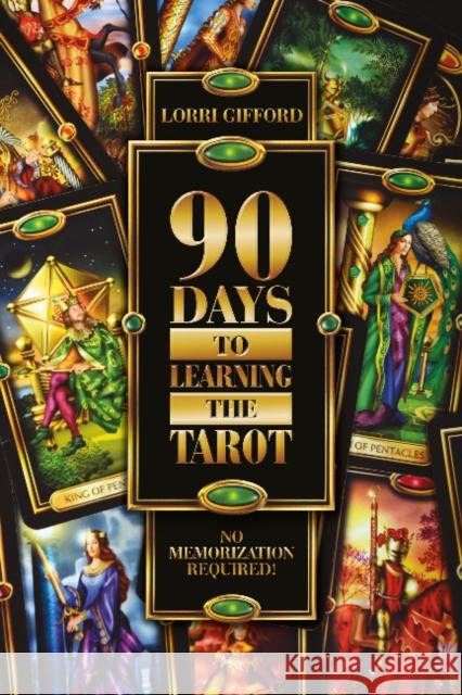 90 Days to Learning the Tarot: No Memorization Required! Lorri Gifford 9780764347740 Schiffer Publishing - książka