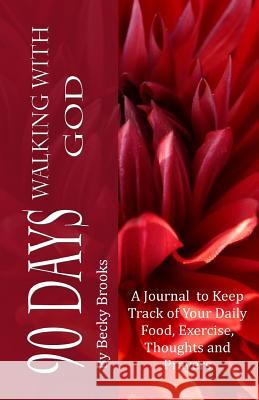 90 Days Walking With God Brooks, Becky 9780615740812 Cross Point Publishing - książka