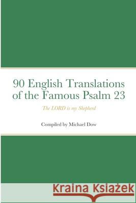 90 English Translations of the Famous Psalm 23 The LORD is my Shepherd Michael Dow 9781716789557 Lulu.com - książka