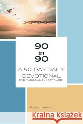 90 in 90: A 90-Day Daily Devotional for Christians in Recovery Robert Lambert 9781664249110 WestBow Press - książka