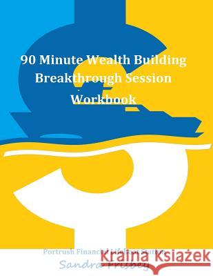 90 Minute Wealth Building Breakthrough Session Workbook Sandra M. Frisbey 9781533275325 Createspace Independent Publishing Platform - książka