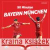 90 Minuten Bayern München Kraft, Justin 9783730705384 Die Werkstatt