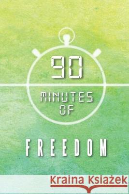 90 Minutes of Freedom: Prescoed FC - The only prisoner football team in Wales Jamie Grundy 9781689564038 Independently Published - książka
