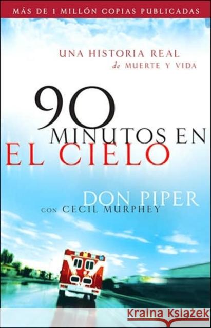 90 Minutos En El Cielo: Una Historia Real de Vida Y Muerte Don Piper Cecil Murphey 9780800731748 Baker Publishing Group - książka