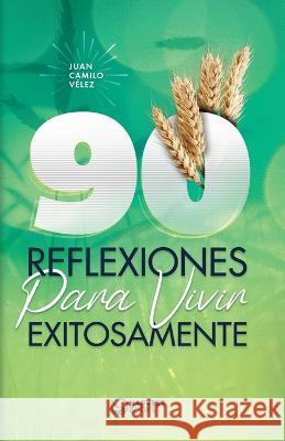 90 Reflexiones para vivir exitosamente Juan Camilo Vélez León, Harvest Books Editorial 9780995631212 Harvest Books Ltd - książka