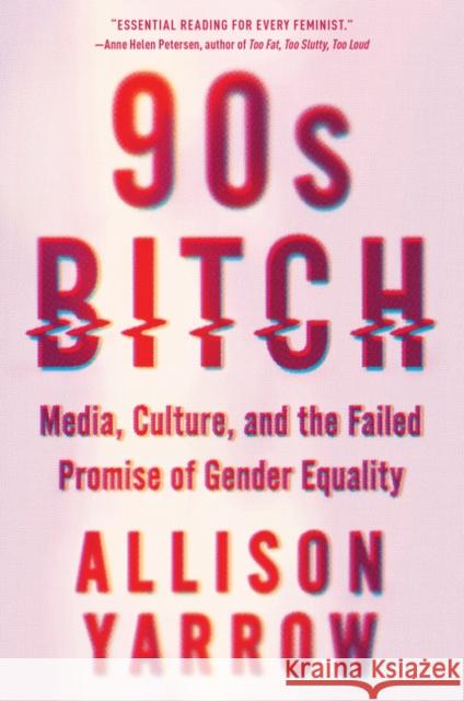 90s Bitch: Media, Culture, and the Failed Promise of Gender Equality Yarrow, Allison 9780062412348 Harper Perennial - książka