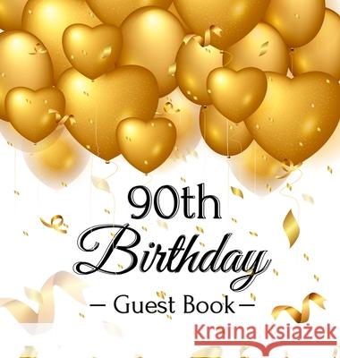 90th Birthday Guest Book: Gold Balloons Hearts Confetti Ribbons Theme, Best Wishes from Family and Friends to Write in, Guests Sign in for Party Birthday Guest Books O 9788395823428 Birthday Guest Books of Lorina - książka