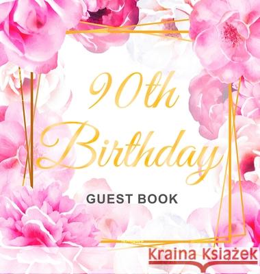 90th Birthday Guest Book: Gold Frame and Letters Pink Roses Floral Watercolor Theme, Best Wishes from Family and Friends to Write in, Guests Sig Birthday Guest Books O 9788395817717 Birthday Guest Books of Lorina - książka