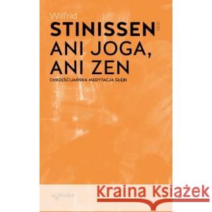 Ani joga ani Zen Chrześcijańska medytacja głębi STINISSEN WILFRID 9114582479756