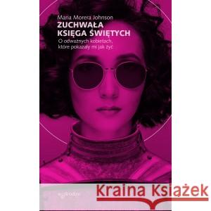 Zuchwała księga świętych MORERA JOHNSON MARIA 9118112678350