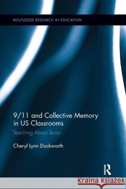 9/11 and Collective Memory in Us Classrooms: Teaching about Terror Cheryl Lynn Duckworth 9781138286733 Routledge - książka