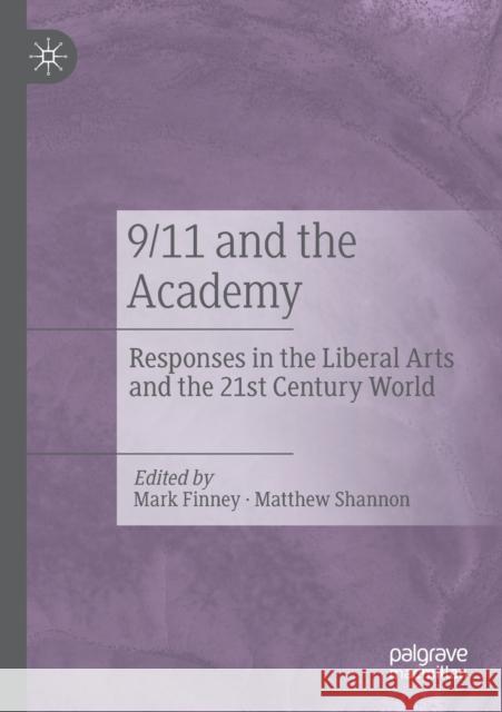 9/11 and the Academy: Responses in the Liberal Arts and the 21st Century World Mark Finney Matthew Shannon 9783030164218 Palgrave MacMillan - książka