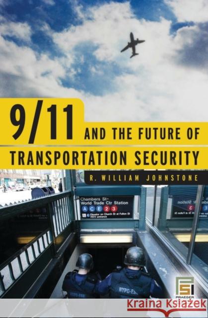 9/11 and the Future of Transportation Security R. William Johnstone 9780275990756 Praeger Publishers - książka