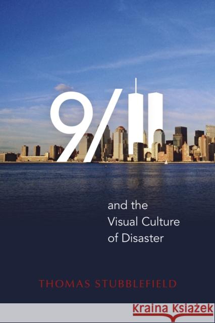 9/11 and the Visual Culture of Disaster Thomas Stubblefield 9780253015495 Indiana University Press - książka