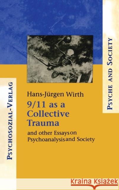 9/11 as a Collective Trauma: And Other Essays on Psychoanalysis and Society Wirth, Hans-Juergen 9780881634341 Taylor & Francis - książka