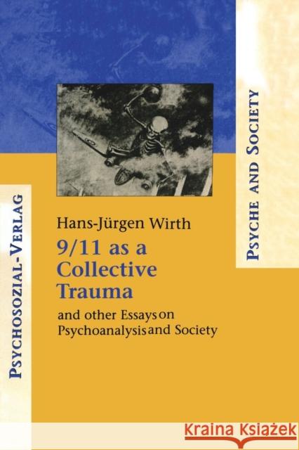 9/11 as a Collective Trauma: And Other Essays on Psychoanalysis and Society Wirth, Hans-Juergen 9781138009905 Routledge - książka