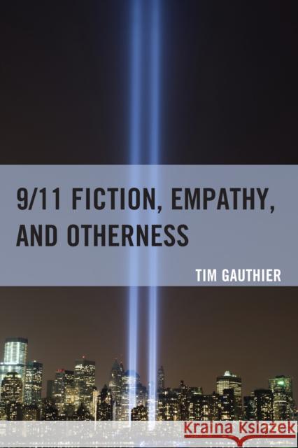 9/11 Fiction, Empathy, and Otherness Tim Gauthier 9781793600660 Lexington Books - książka