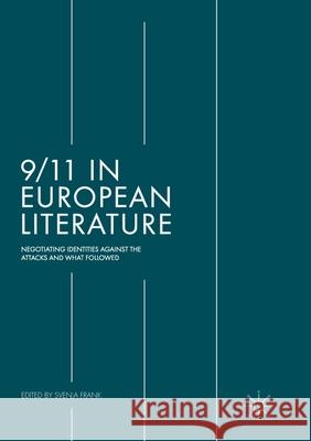 9/11 in European Literature: Negotiating Identities Against the Attacks and What Followed Frank, Svenja 9783319877471 Palgrave MacMillan - książka