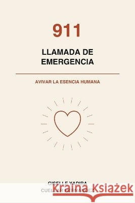 911 - Llamada de Emergencia: Avivar la Esencia Humana Cuellar Hernández, Giselle Yadira 9798170102198 Independently Published - książka
