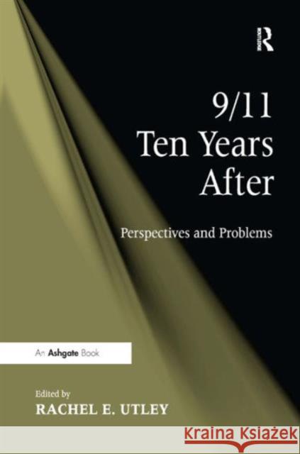 9/11 Ten Years After: Perspectives and Problems Utley, Rachel E. 9781409424550 Ashgate Publishing Limited - książka