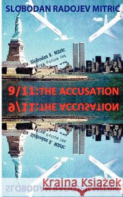 9/11: The Accusation: Bringing the Guilty to Justice Slobodan Radojev Mitric 9789073932005 Willehalm Instituut - książka